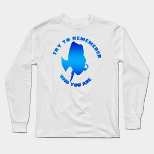 try to rememeber who you are Long Sleeve T-Shirt